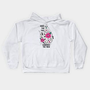 SHED THE OLD EMBRANCE THE NEW Kids Hoodie